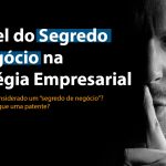 O que pode ser considerado um “segredo de negócio”? Ele é mais seguro que uma patente?” Esse tipo de dúvida é comum quando se fala de propriedade intelectual. Neste artigo, vamos responder a estas e outras perguntas relacionadas aos segredos empresariais.